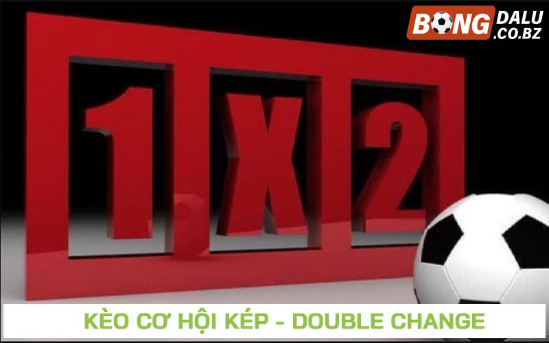 Kèo cơ hội kép (Double Change)