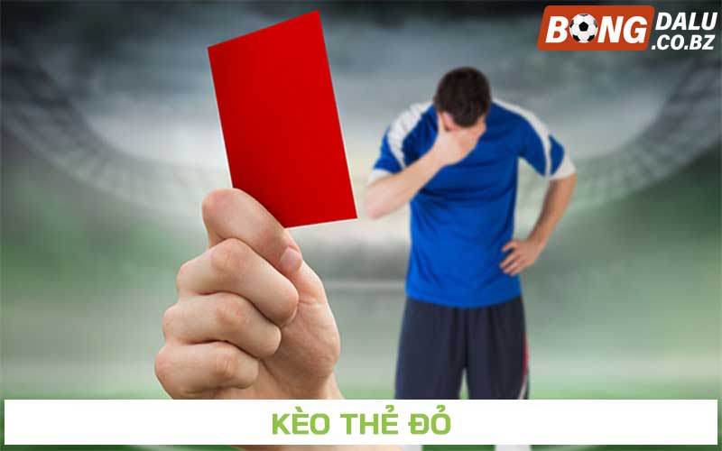Kèo thẻ đỏ và các loại kèo cá cược thẻ đỏ trực tuyến