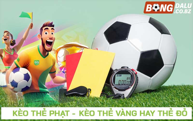 Kèo thẻ phạt - Phân tích cách chơi kèo thẻ phạt trong bóng đá 24/7